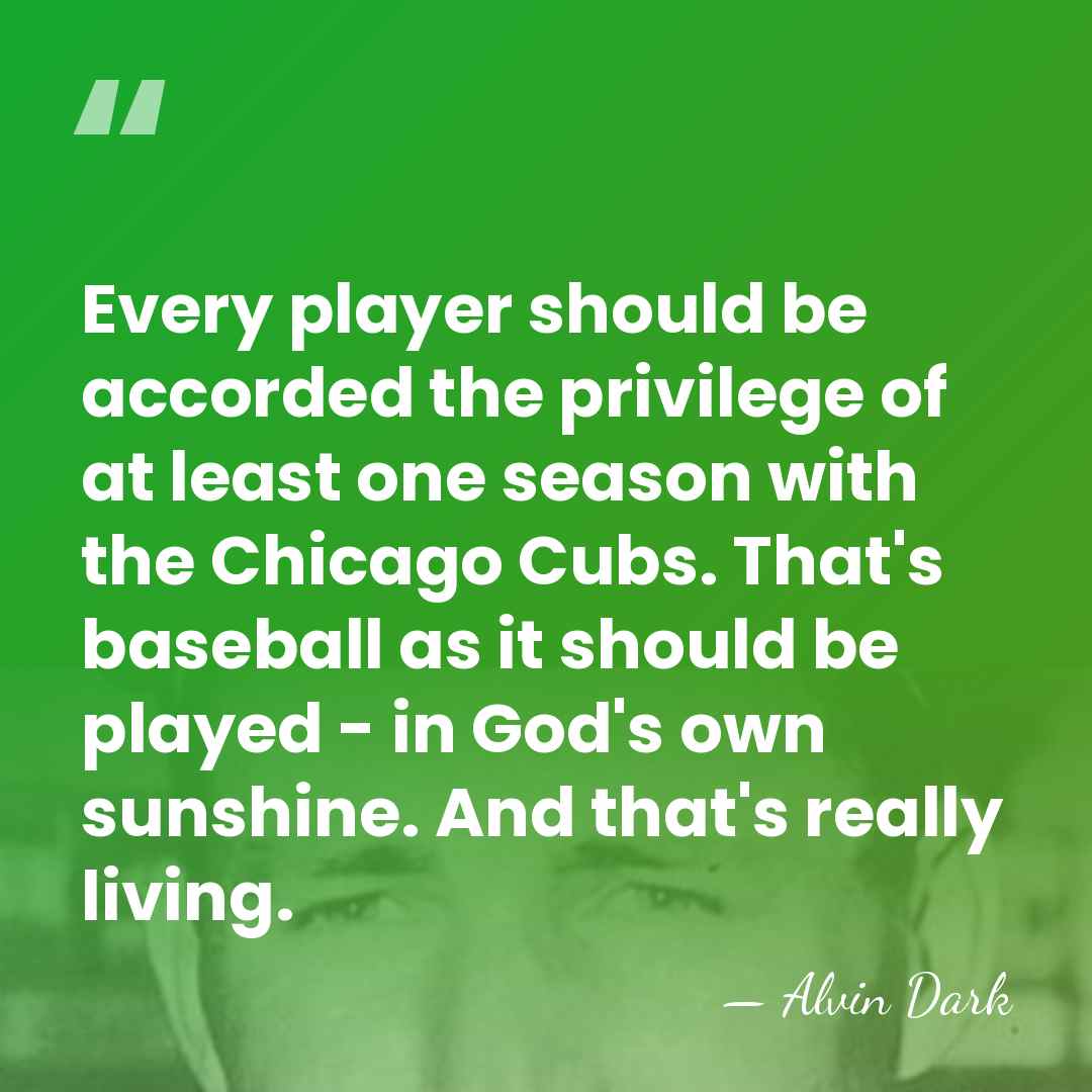 Every player should be accorded the privilege of at least one season&hellip; - Alvin Dark