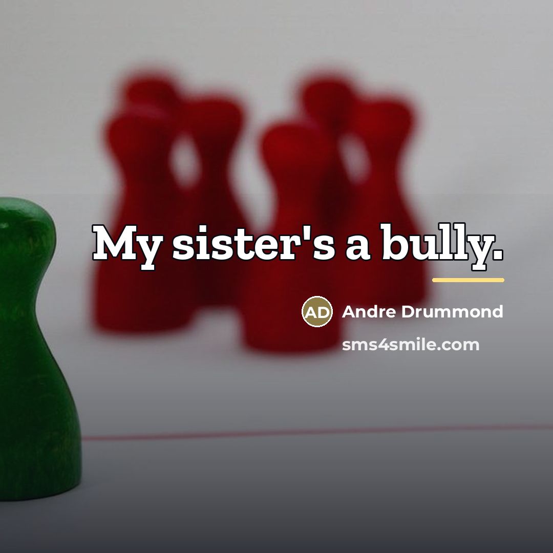 “My sister's a bully.…” quote by Andre Drummond