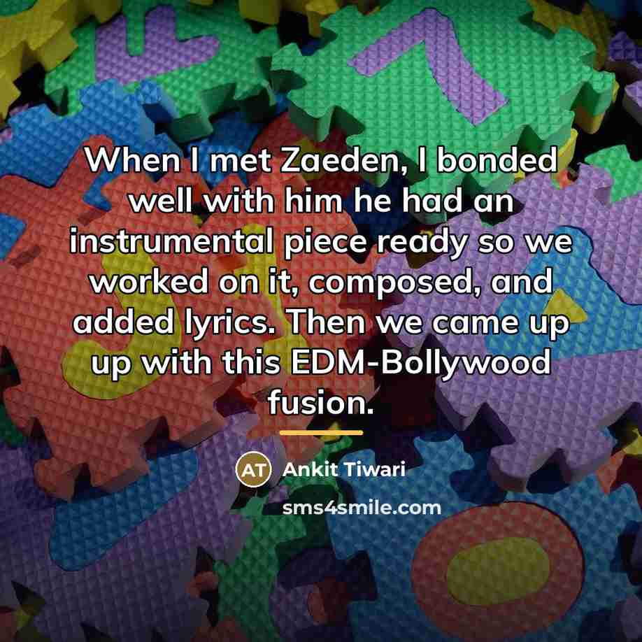 “When I met Zaeden, I bonded well with him he…” quote by Ankit Tiwari