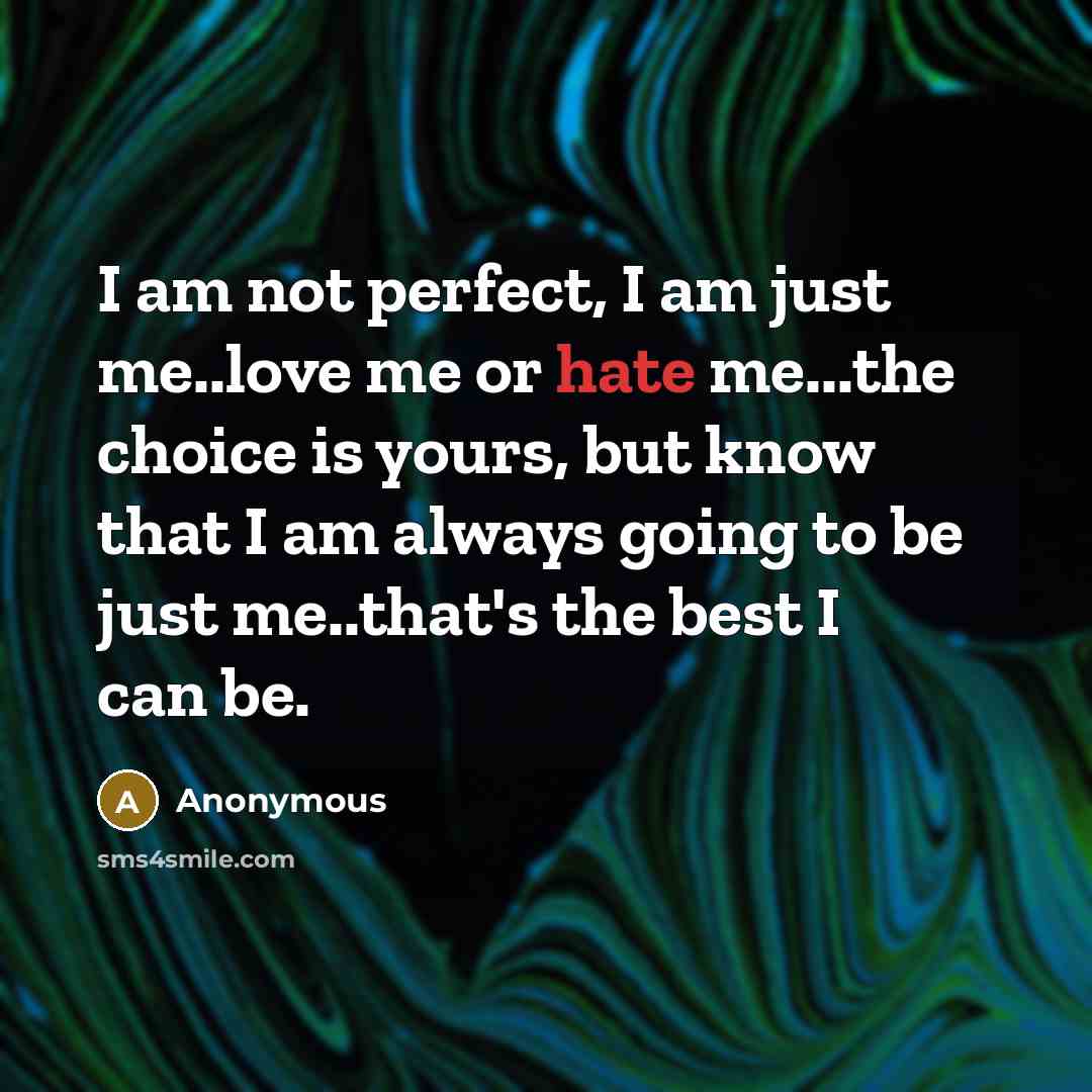 “I am not perfect, I am just me..love me or…” quote by Anonymous