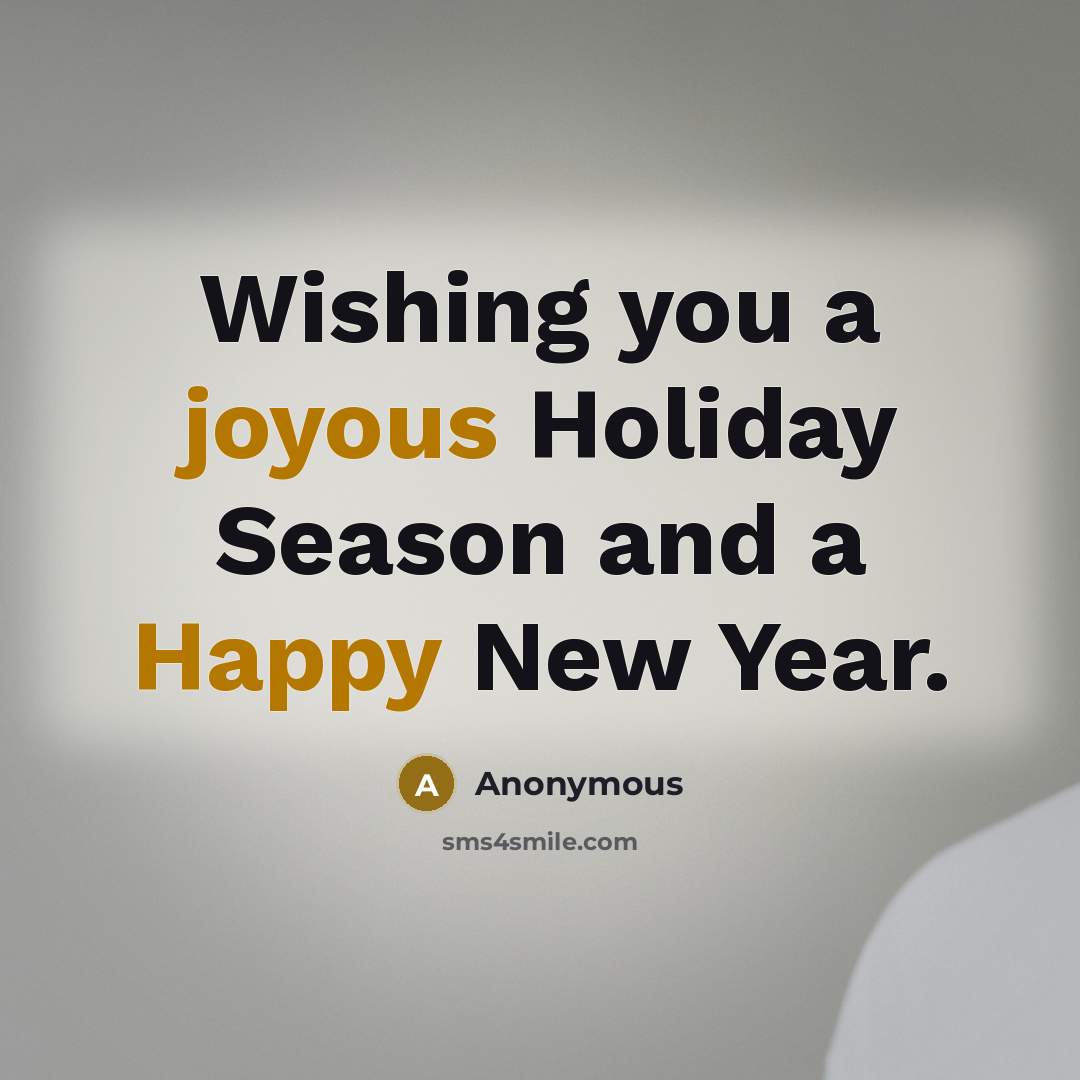 “Wishing you a joyous Holiday Season and a Happy New Year.” quote by Anonymous