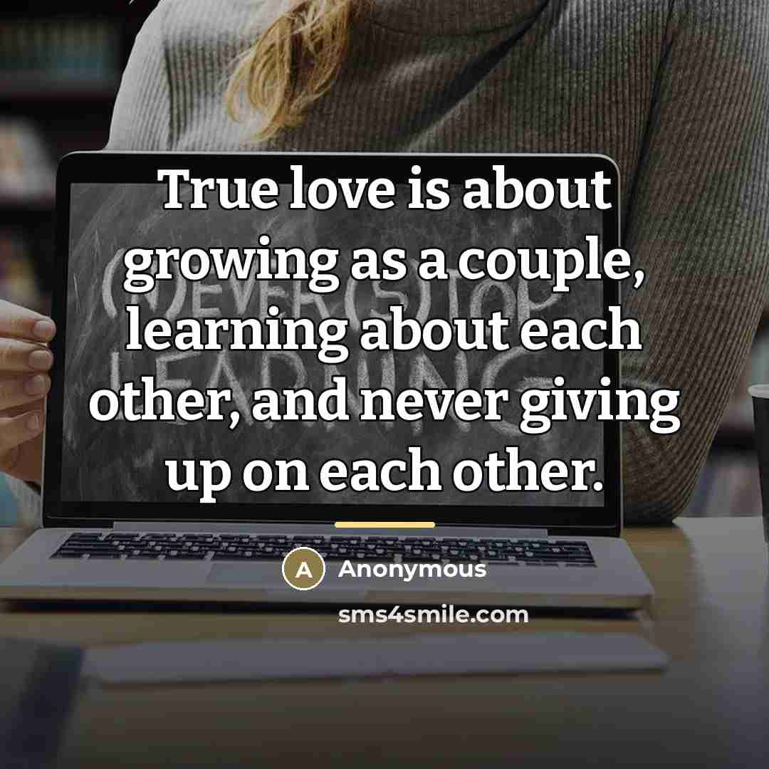 “True love is about growing as a couple, learning about…” quote by Anonymous