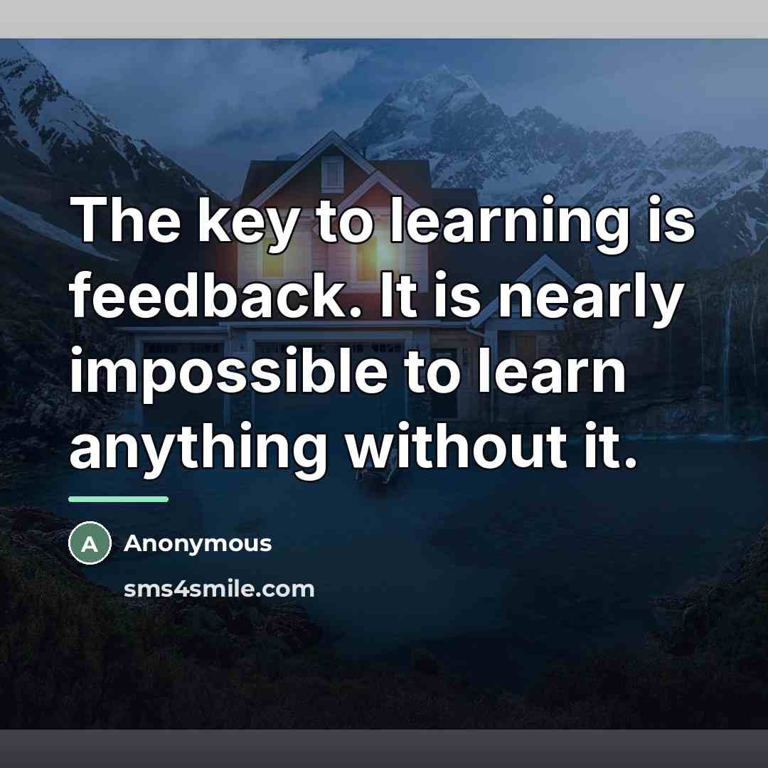 “The key to learning is feedback. It is nearly impossible…” quote by Anonymous