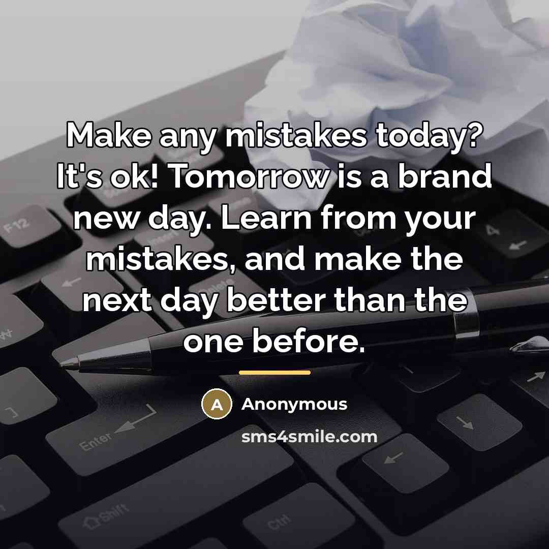 “Make any mistakes today? It's ok! Tomorrow is a brand…” quote by Anonymous