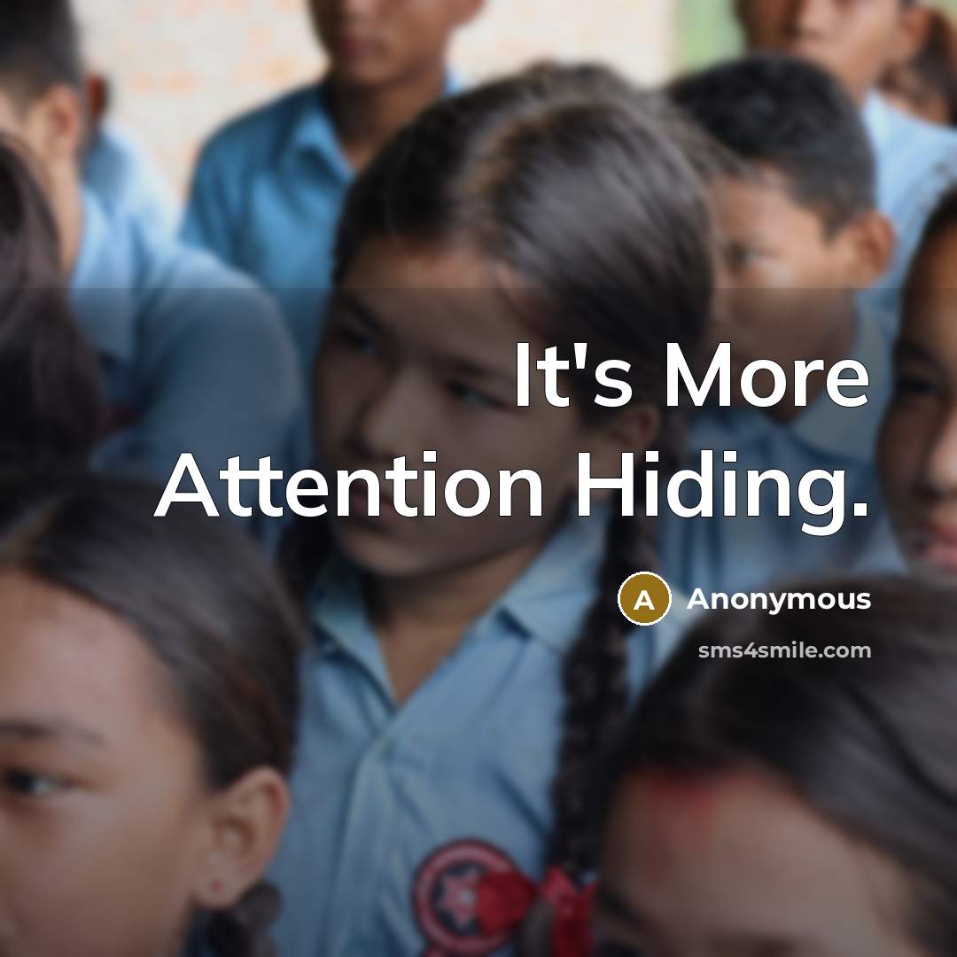 “It's More Attention Hiding.” quote by Anonymous
