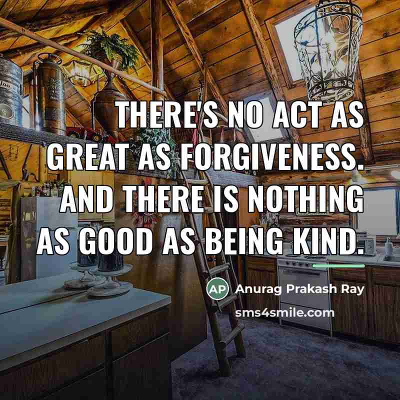 “There's no act as great as forgiveness. And there is…” quote by Anurag Prakash Ray