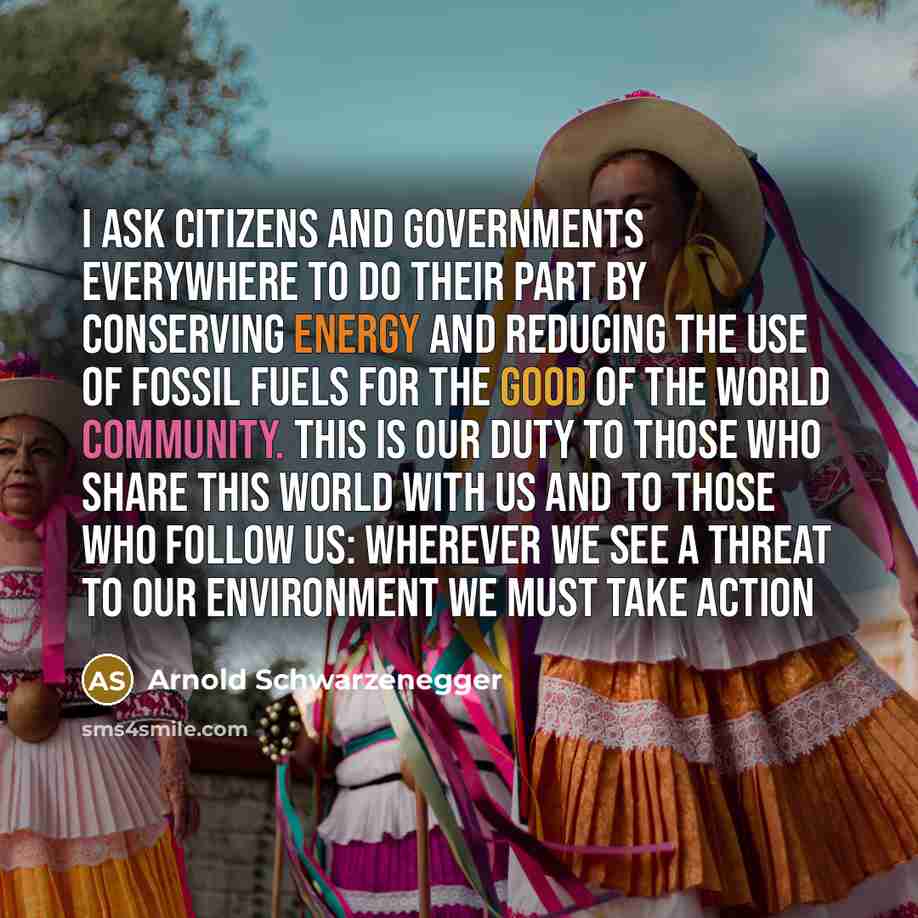 “I ask citizens and governments everywhere to do their part…” quote by Arnold Schwarzenegger