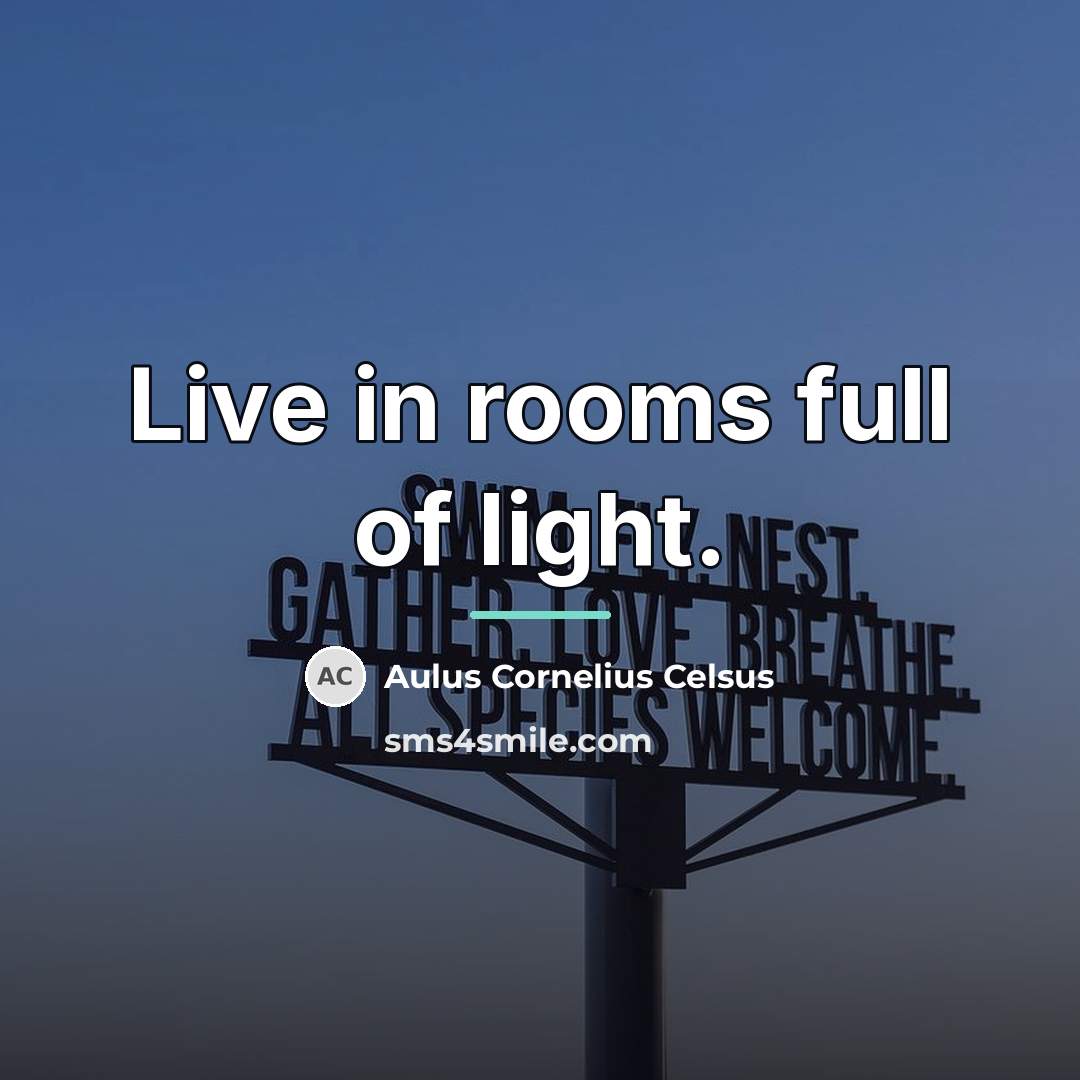 “Live in rooms full of light.…” quote by Aulus Cornelius Celsus
