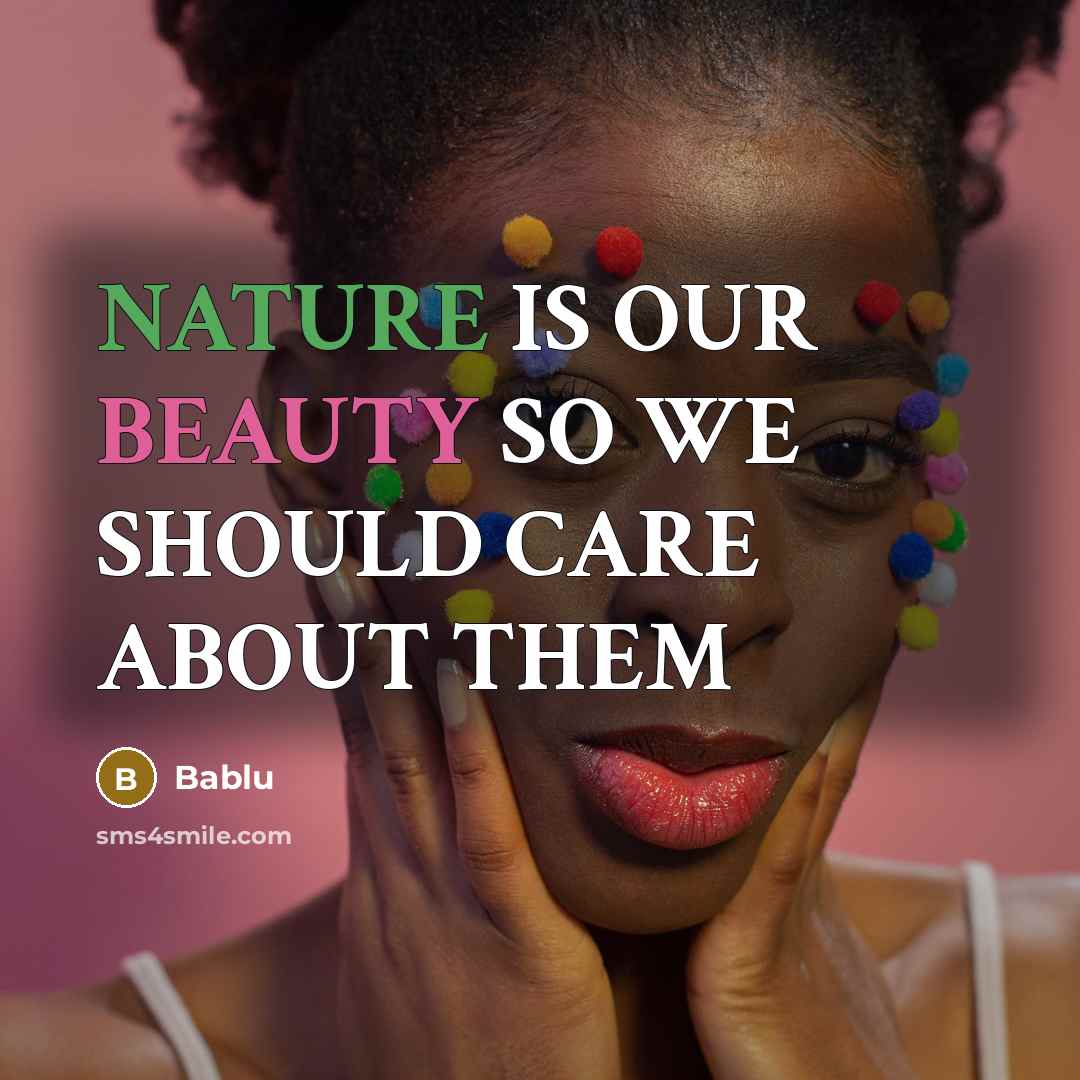 “NATURE IS OUR BEAUTY SO WE SHOULD CARE ABOUT THEM…” quote by Bablu