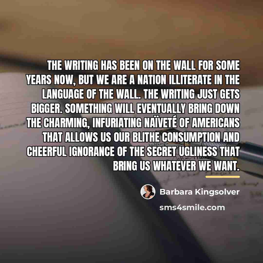 “The writing has been on the wall for some years…” quote by Barbara Kingsolver