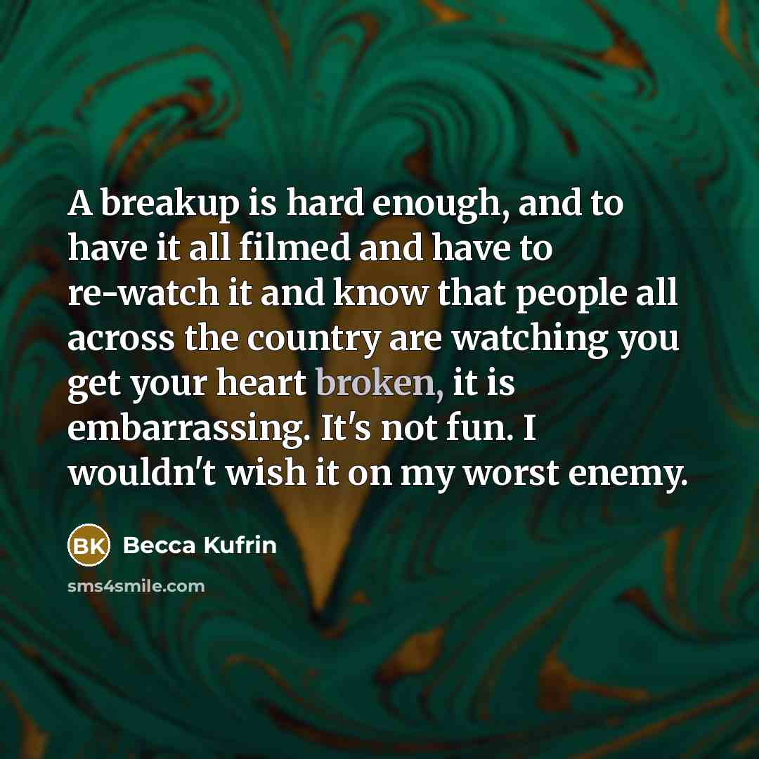 “A breakup is hard enough, and to have it all…” quote by Becca Kufrin