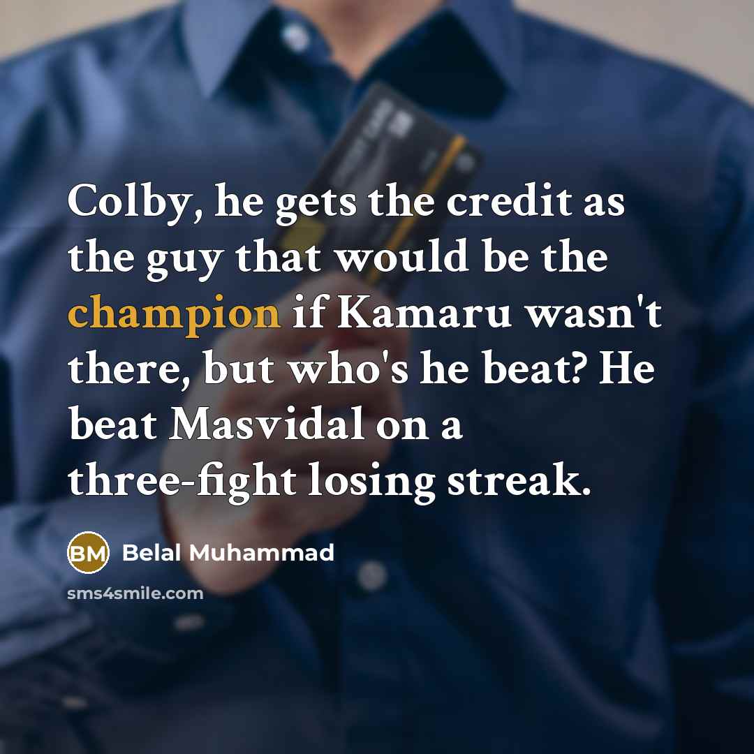 “Colby, he gets the credit as the guy that would…” quote by Belal Muhammad
