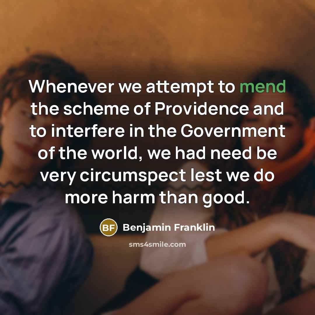 “Whenever we attempt to mend the scheme of Providence and…” quote by Benjamin Franklin