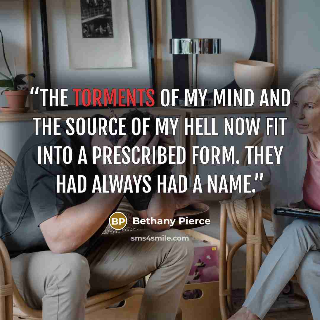 “The torments of my mind and the source of my hell now fit into a prescribed form. They had always had a name.” quote by Bethany Pierce