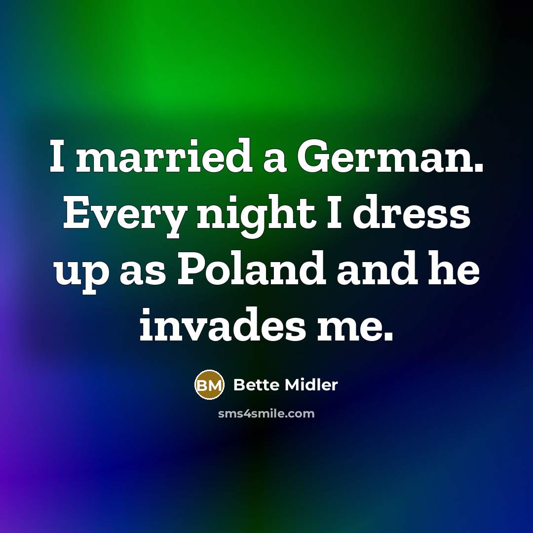 “I married a German. Every night I dress up as…” quote by Bette Midler