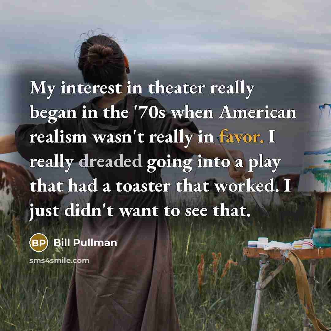 “My interest in theater really began in the '70s when…” quote by Bill Pullman