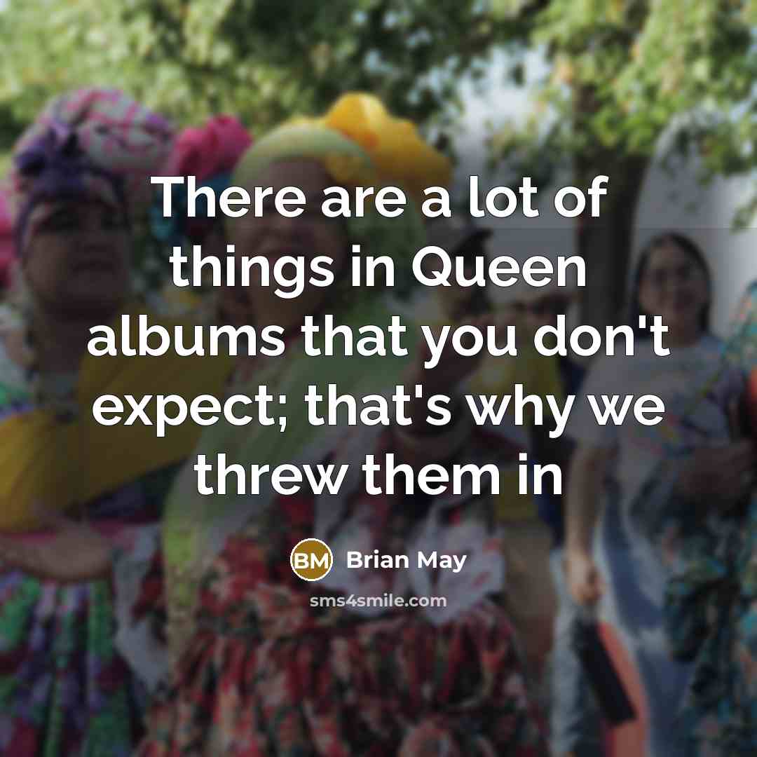 “There are a lot of things in Queen albums that…” quote by Brian May