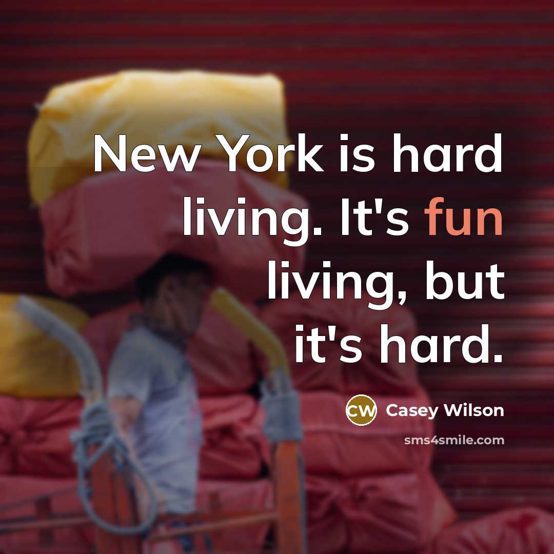 “New York is hard living. It's fun living, but it's…” quote by Casey Wilson