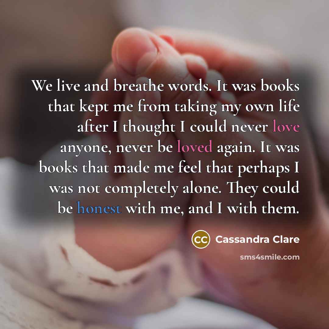 “We live and breathe words. It was books that kept…” quote by Cassandra Clare