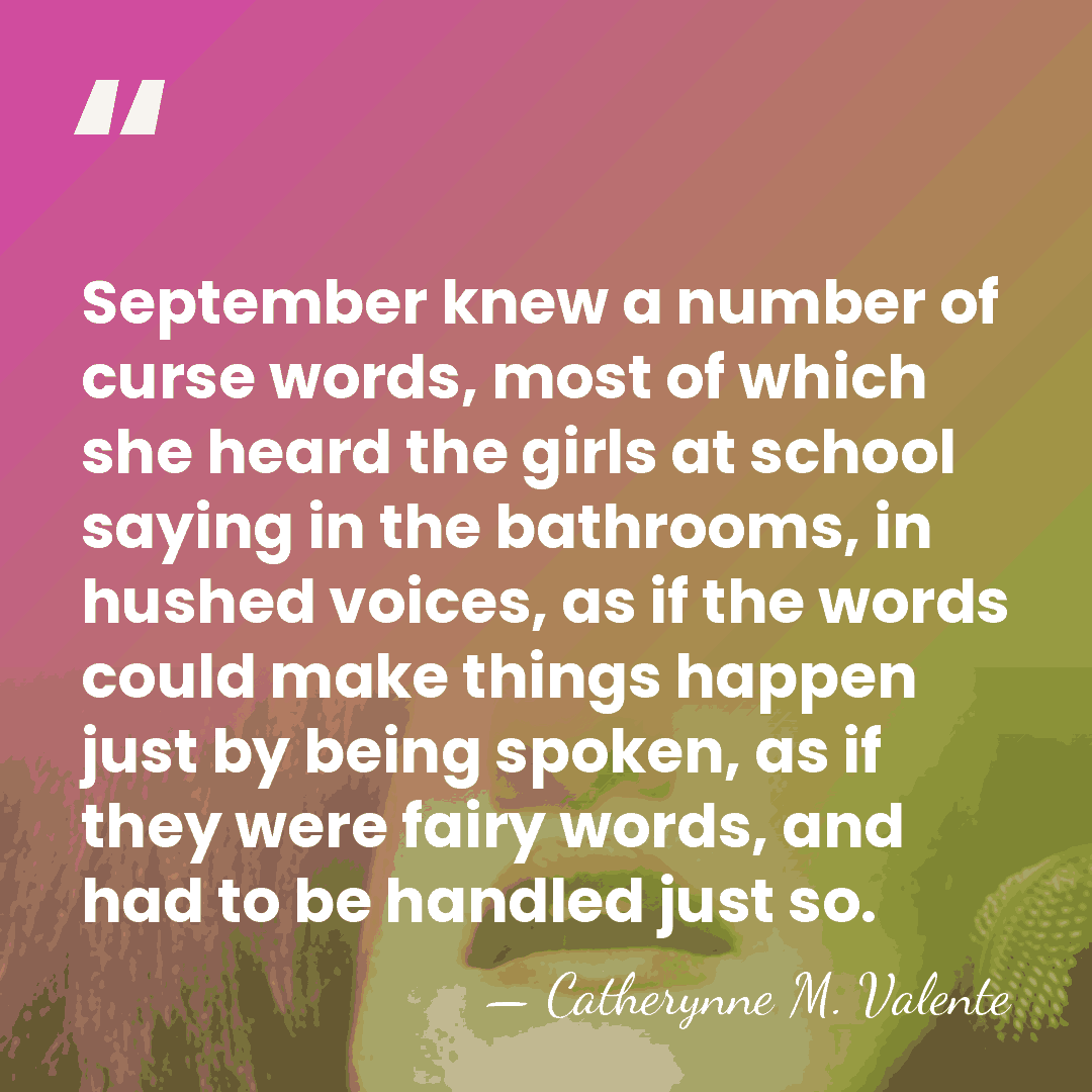 September knew a number of curse words, most of which she heard&hellip; - Catherynne M. Valente