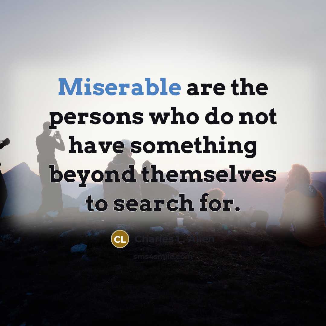 “Miserable are the persons who do not have something beyond…” quote by Charles L. Allen