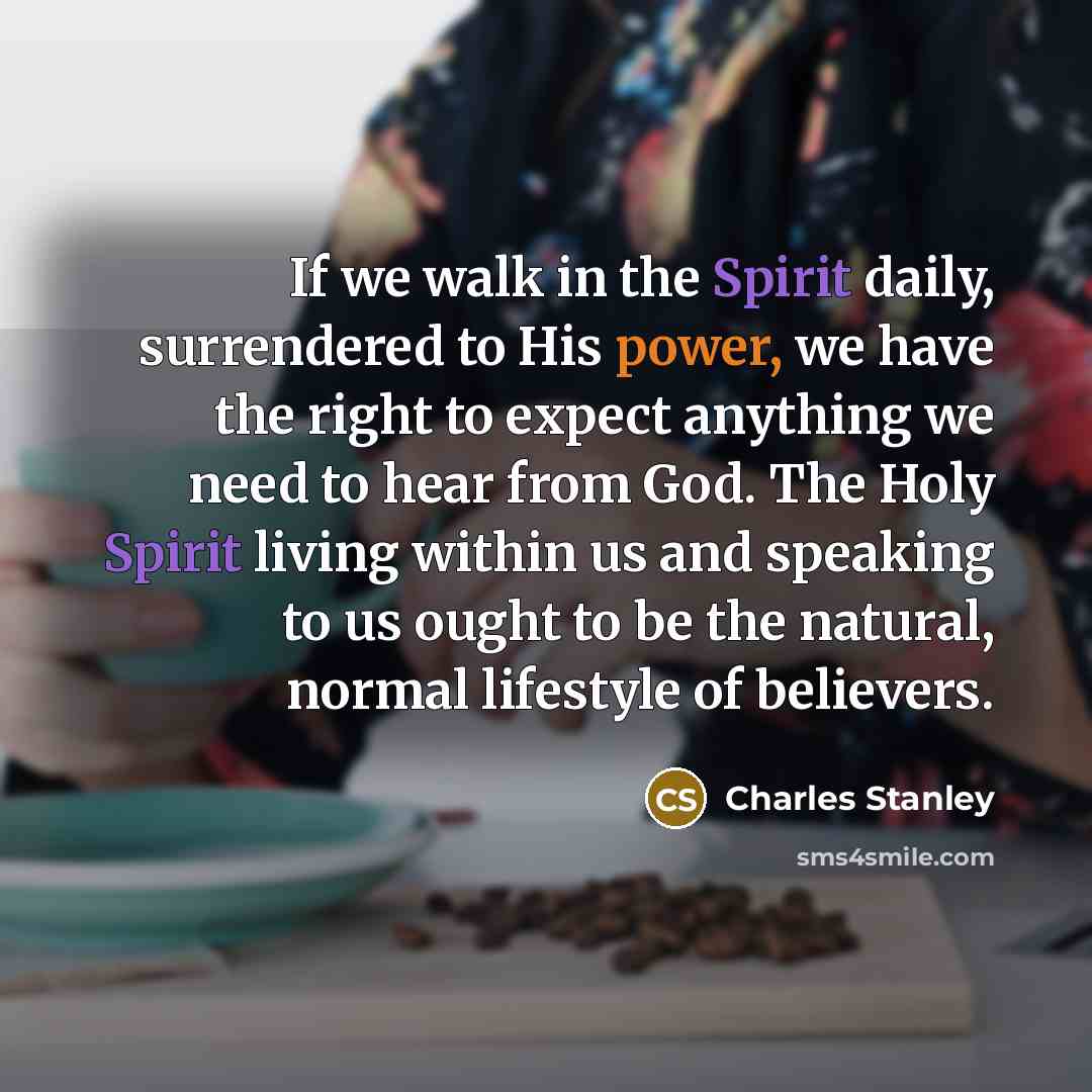 “If we walk in the Spirit daily, surrendered to His…” quote by Charles Stanley