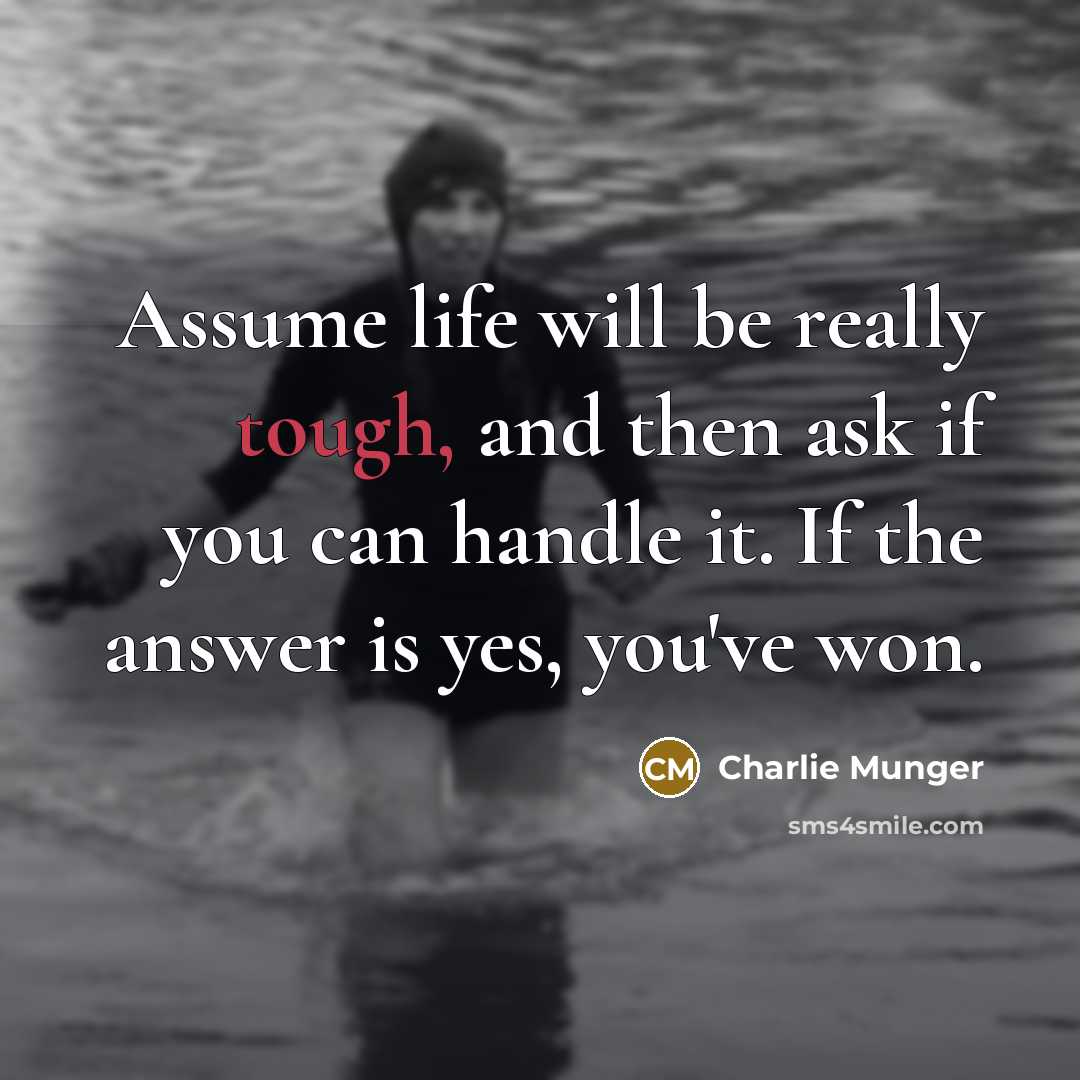 “Assume life will be really tough, and then ask if…” quote by Charlie Munger