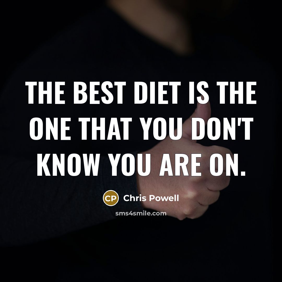 “The best diet is the one that you don't know…” quote by Chris Powell