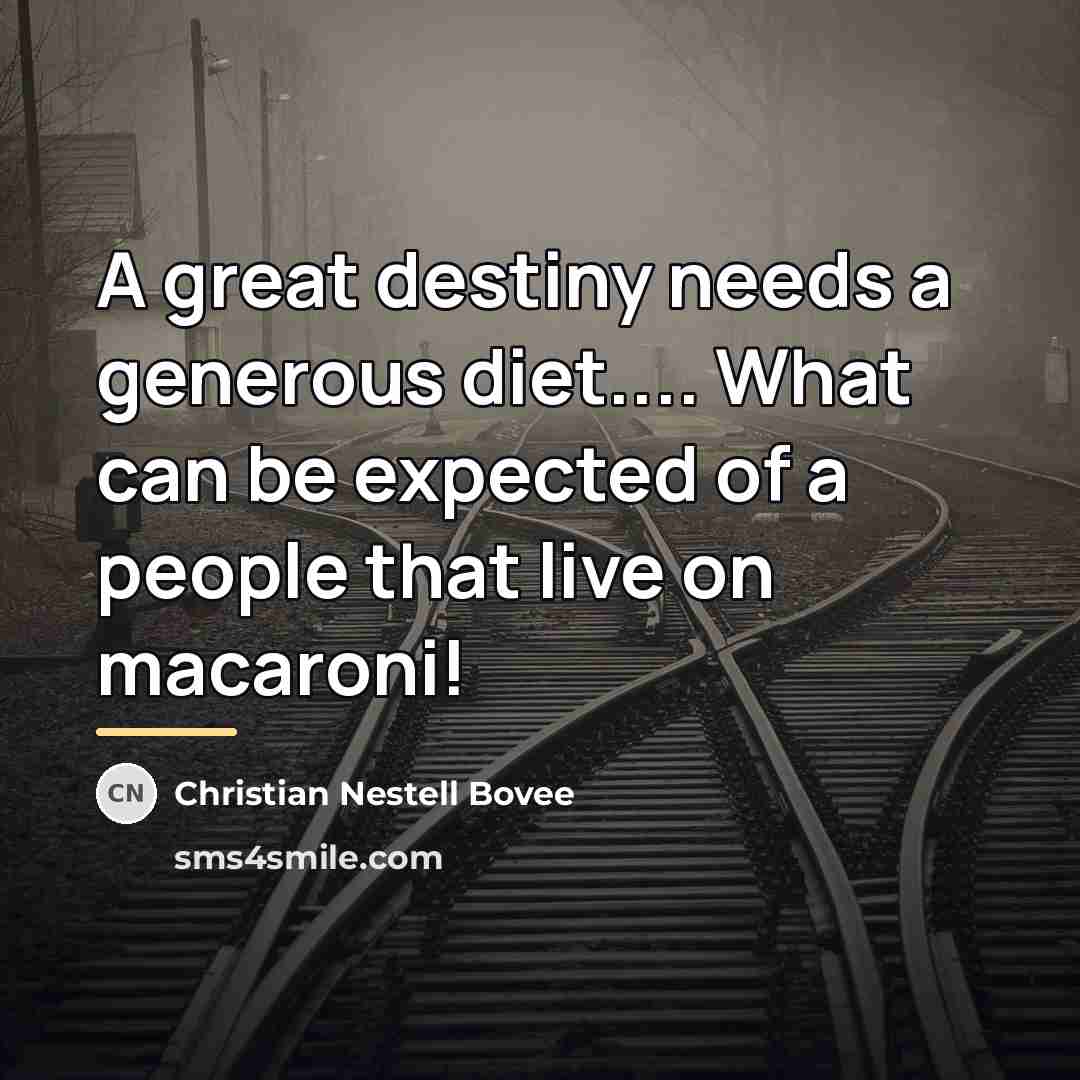 “A great destiny needs a generous diet.... What can be…” quote by Christian Nestell Bovee