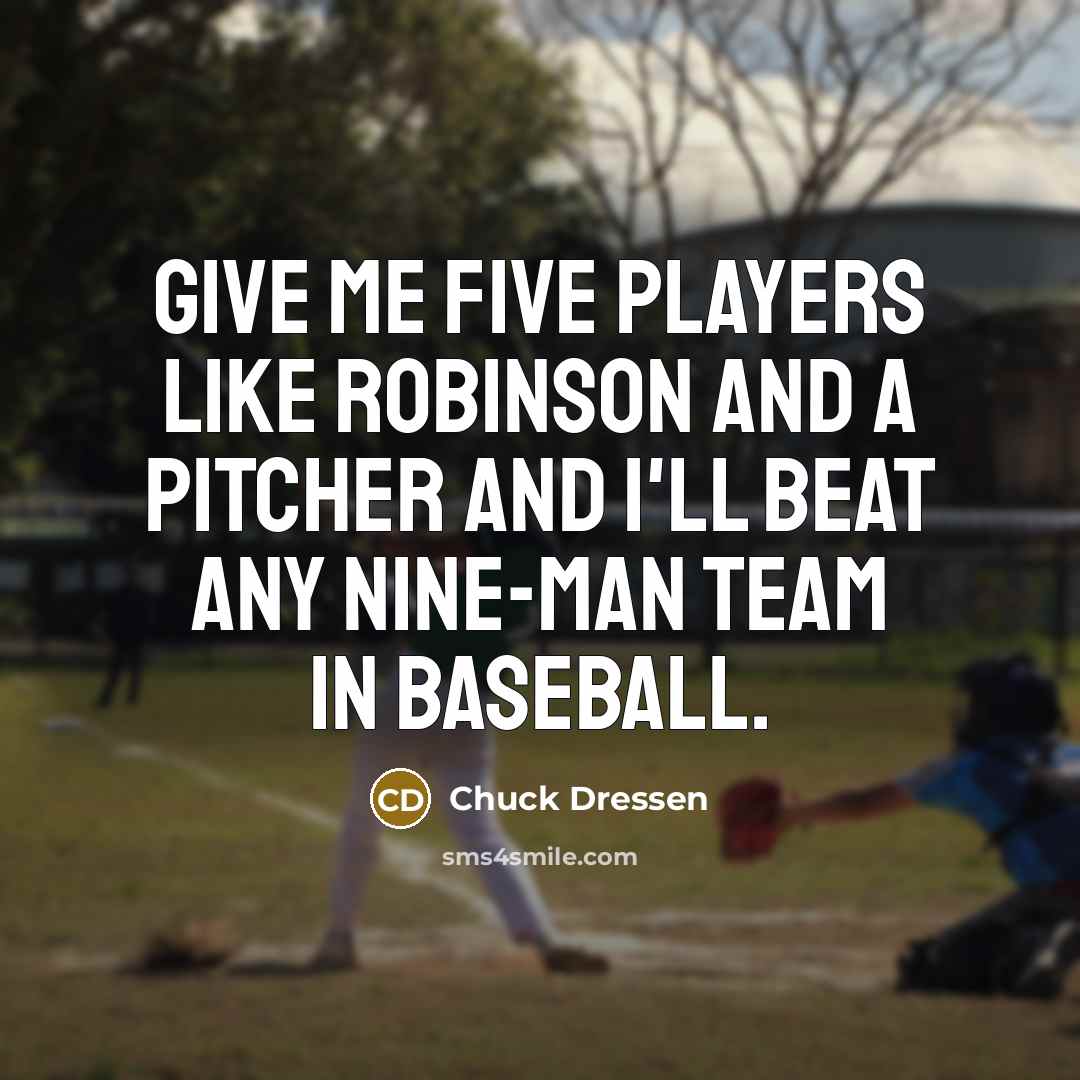 “Give me five players like Robinson and a pitcher and…” quote by Chuck Dressen