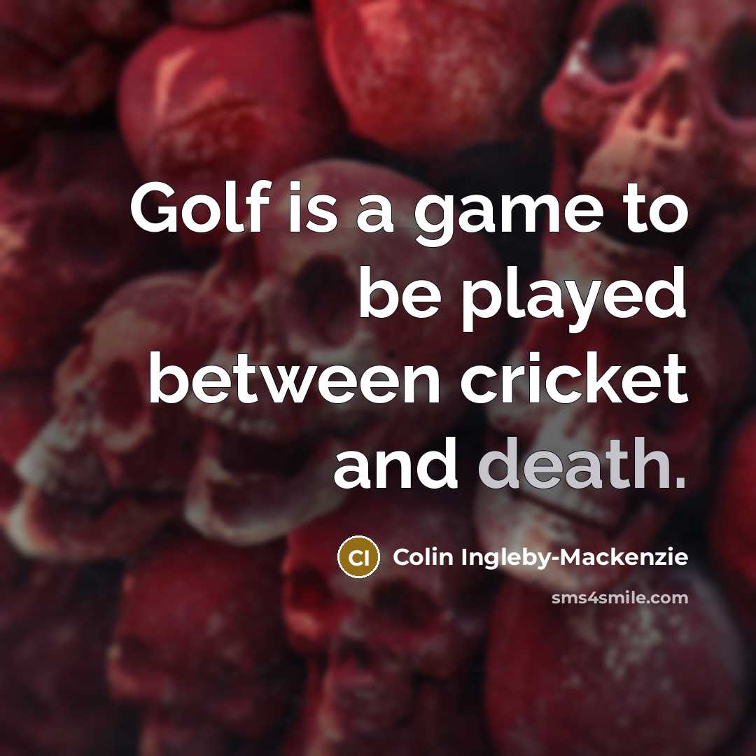 “Golf is a game to be played between cricket and…” quote by Colin Ingleby-Mackenzie