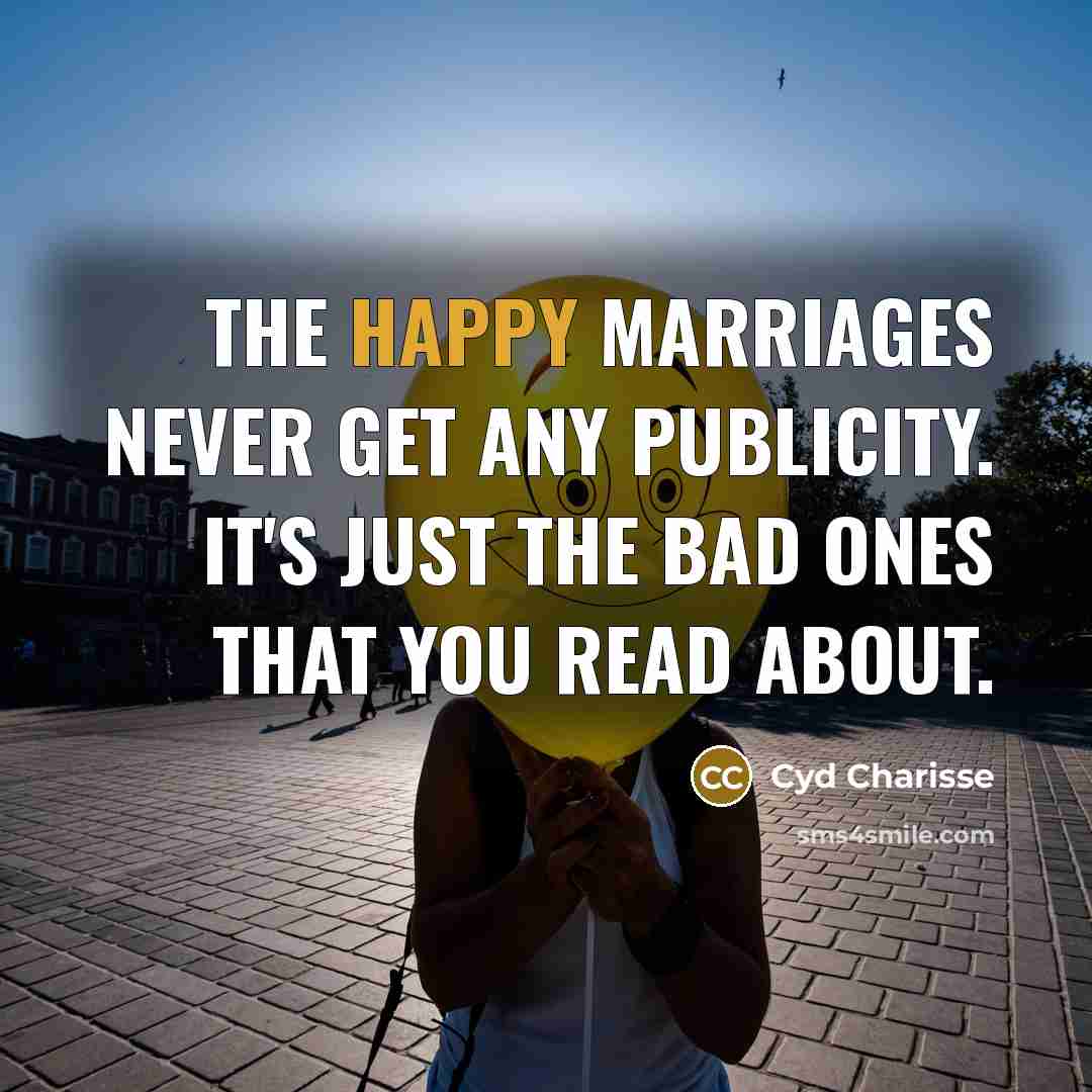 “The happy marriages never get any publicity. It's just the…” quote by Cyd Charisse