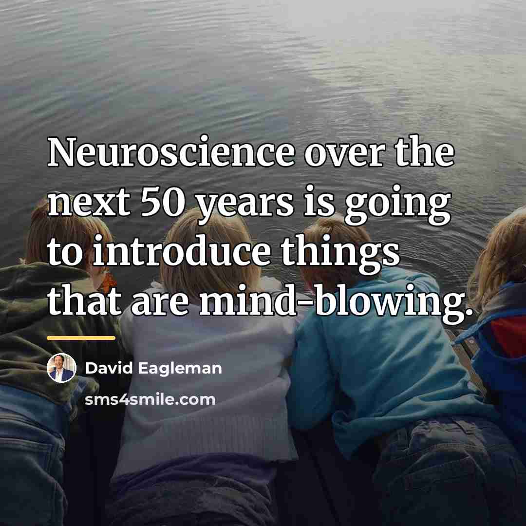 “Neuroscience over the next 50 years is going to introduce…” quote by David Eagleman