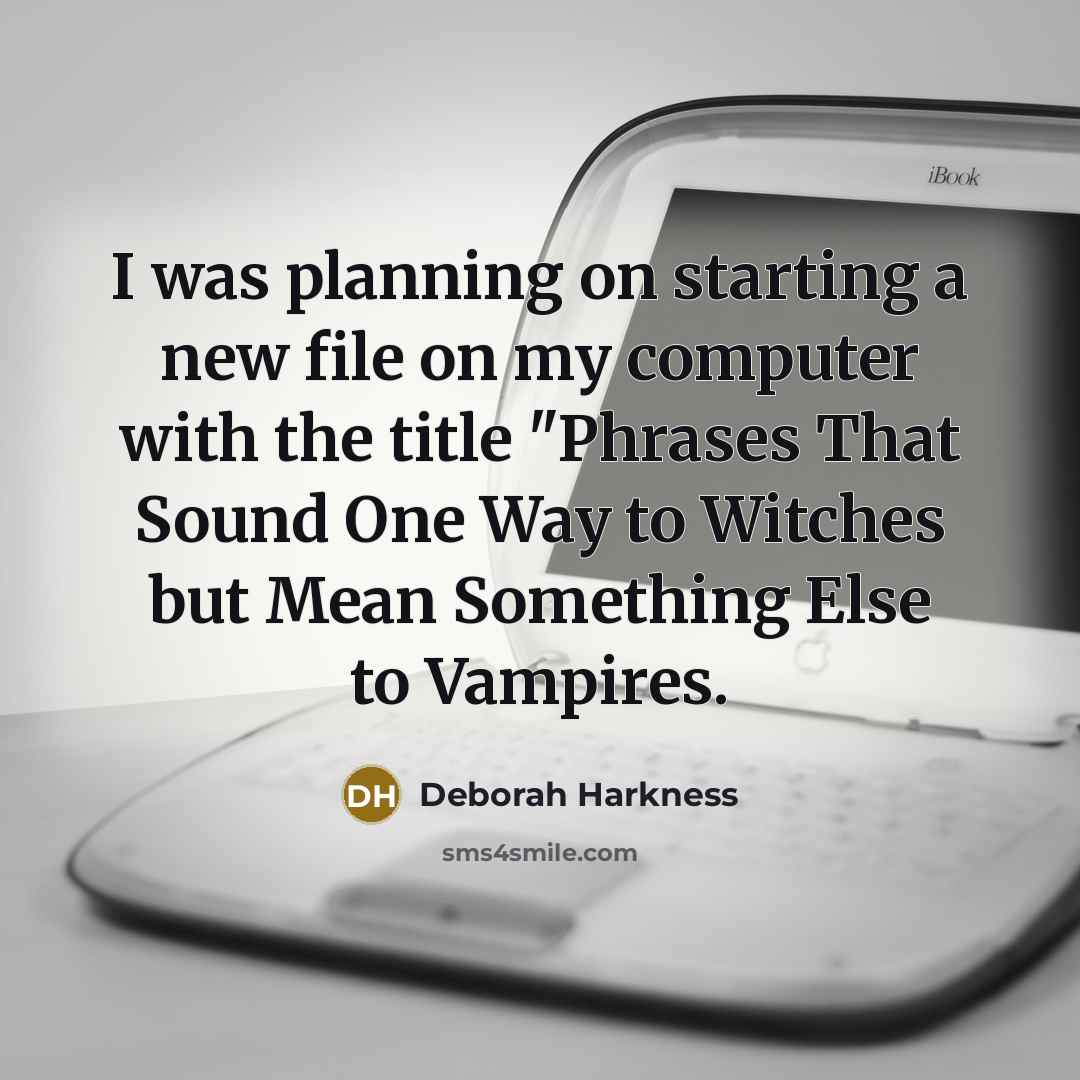 “I was planning on starting a new file on my…” quote by Deborah Harkness