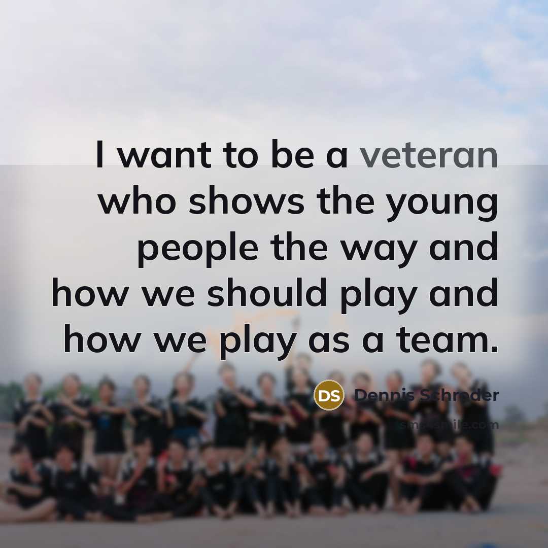 “I want to be a veteran who shows the young…” quote by Dennis Schroder