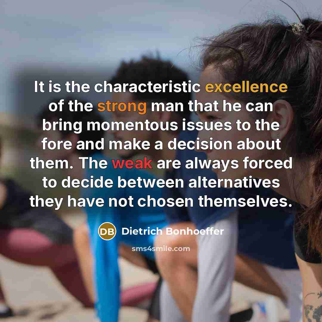 “It is the characteristic excellence of the strong man that…” quote by Dietrich Bonhoeffer
