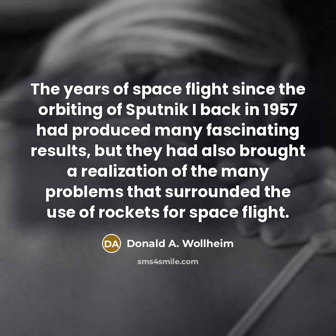 “The years of space flight since the orbiting of Sputnik…” quote by Donald A. Wollheim