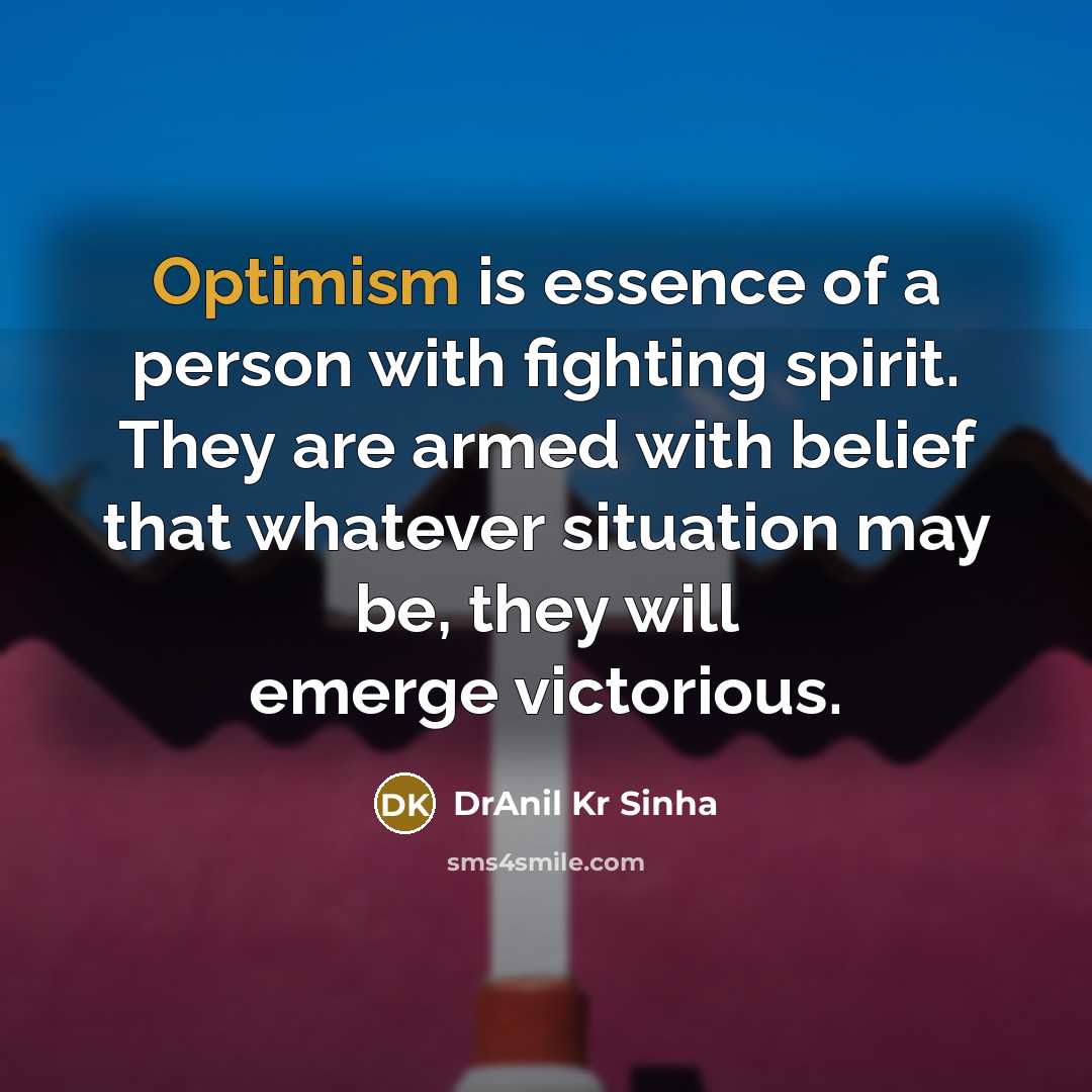 “Optimism is essence of a person with fighting spirit. They…” quote by DrAnil Kr Sinha