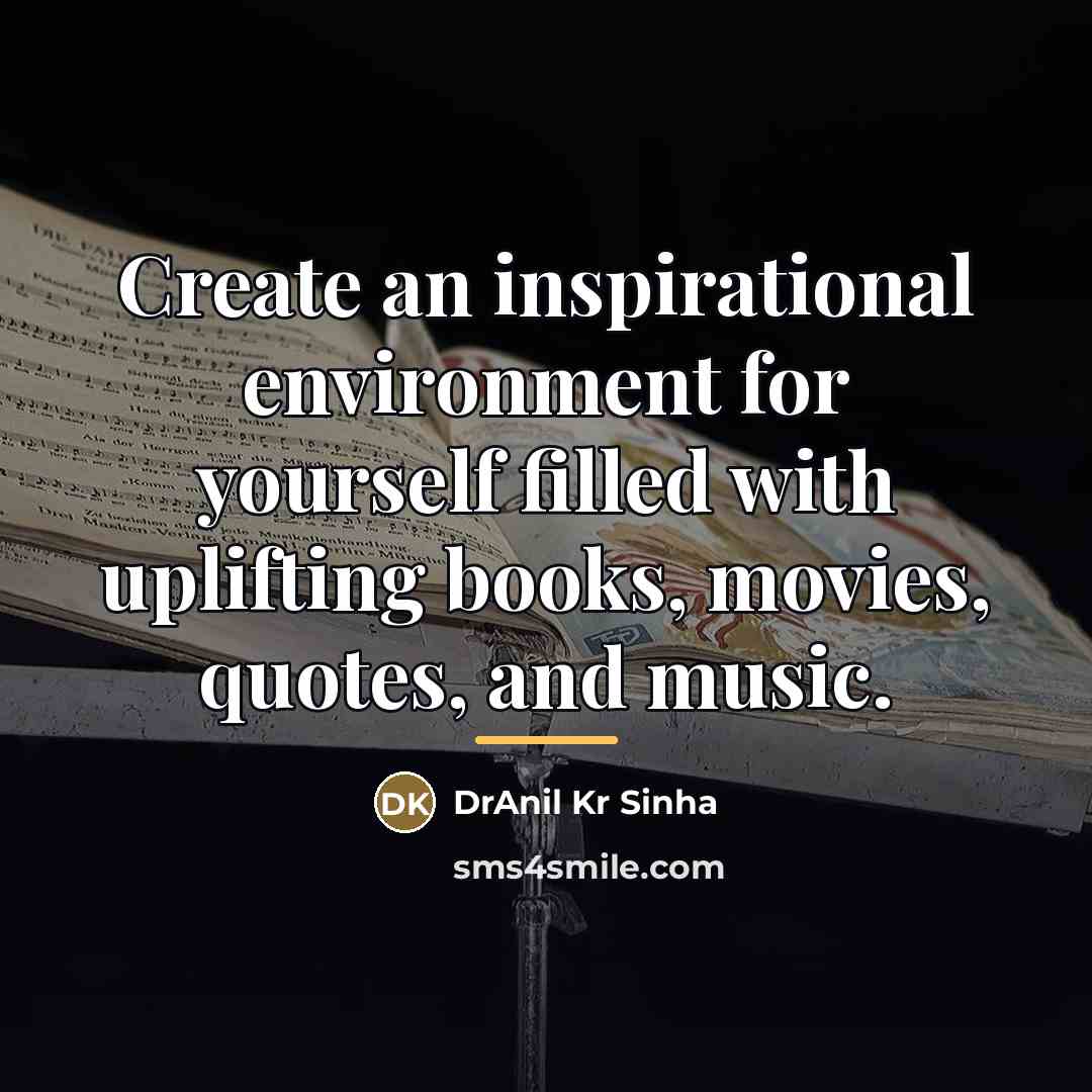 “Create an inspirational environment for yourself filled with uplifting books,…” quote by DrAnil Kr Sinha