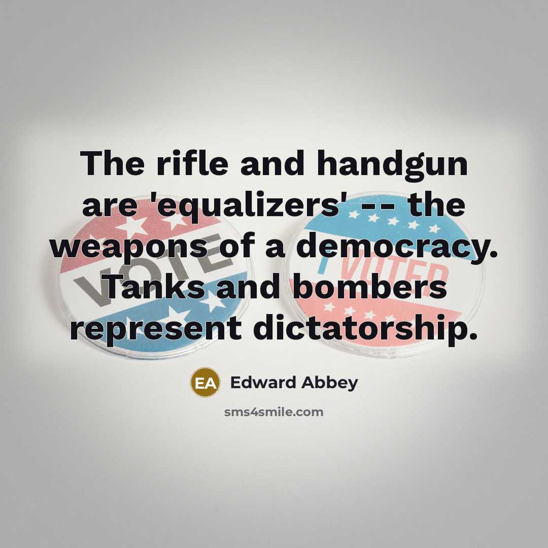 “The rifle and handgun are 'equalizers' -- the weapons of…” quote by Edward Abbey
