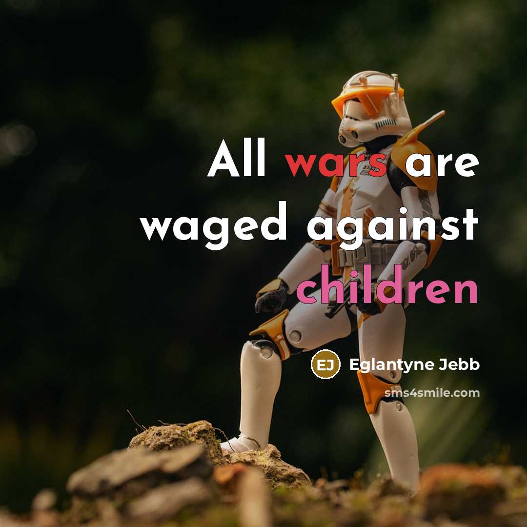 “All wars are waged against children…” quote by Eglantyne Jebb