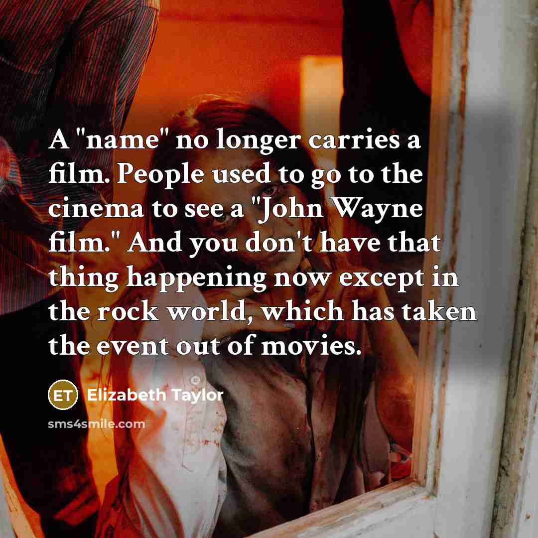 “A "name" no longer carries a film. People used to…” quote by Elizabeth Taylor