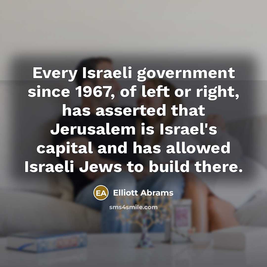 “Every Israeli government since 1967, of left or right, has…” quote by Elliott Abrams