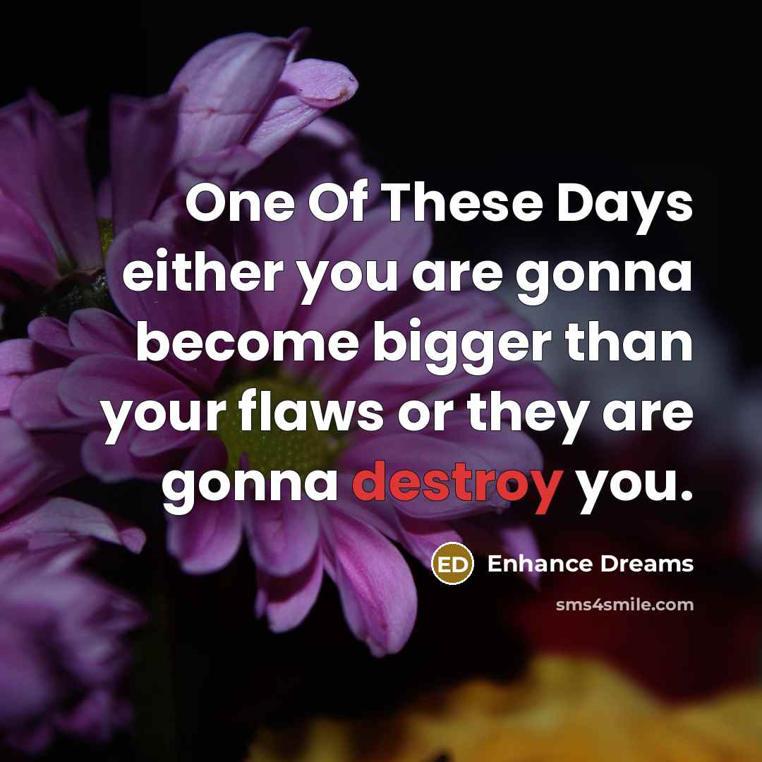 “One Of These Days either you are gonna become bigger…” quote by Enhance Dreams