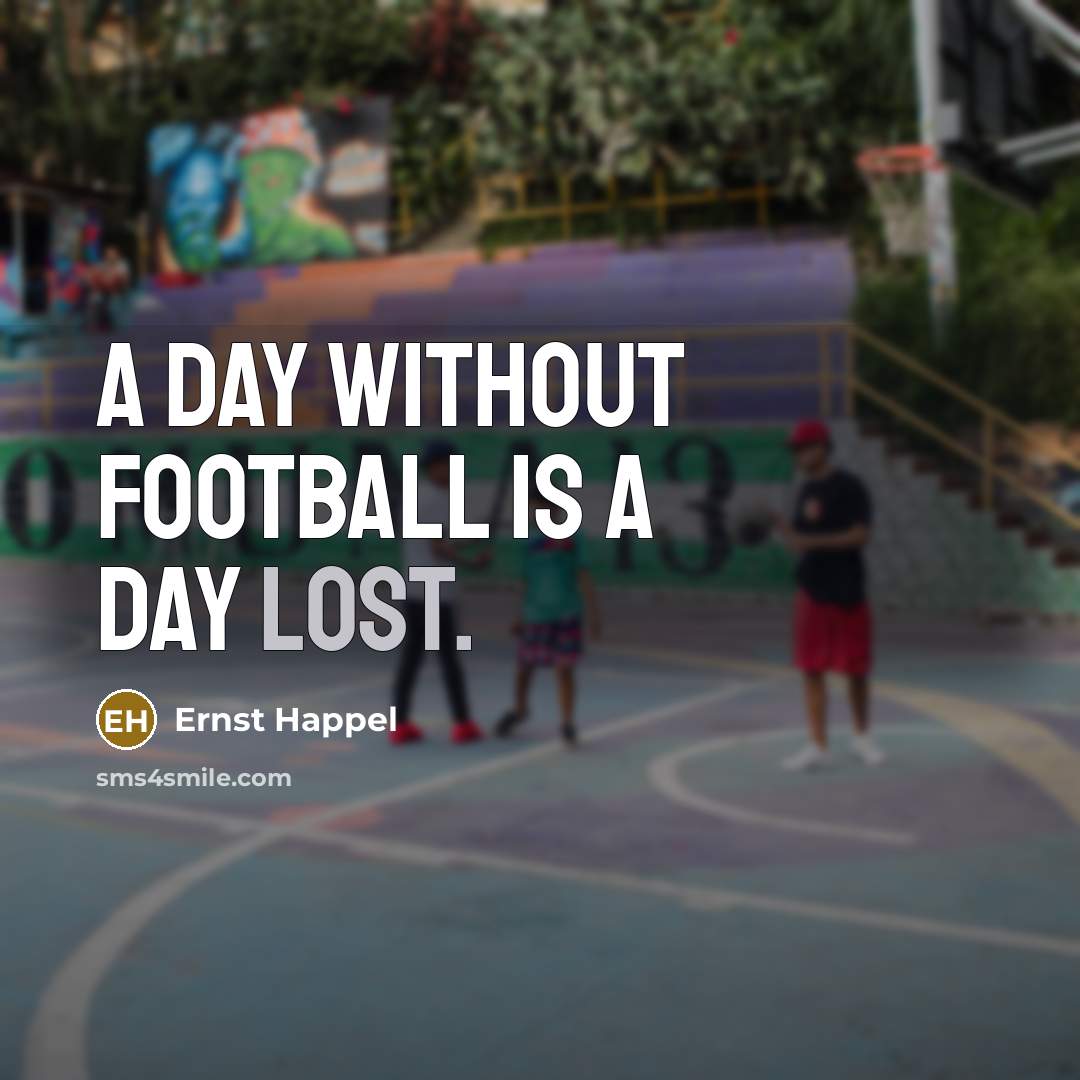 “A day without football is a day lost.…” quote by Ernst Happel