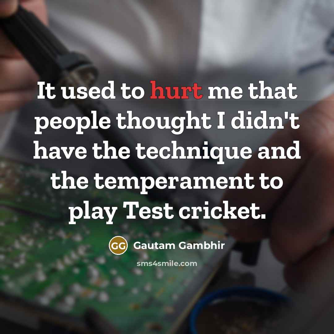 “It used to hurt me that people thought I didn't…” quote by Gautam Gambhir