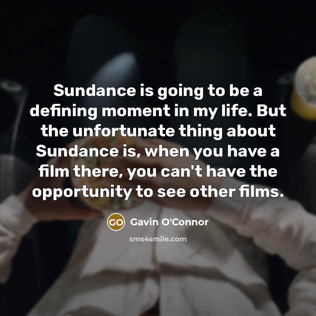 “Sundance is going to be a defining moment in my…” quote by Gavin O'Connor