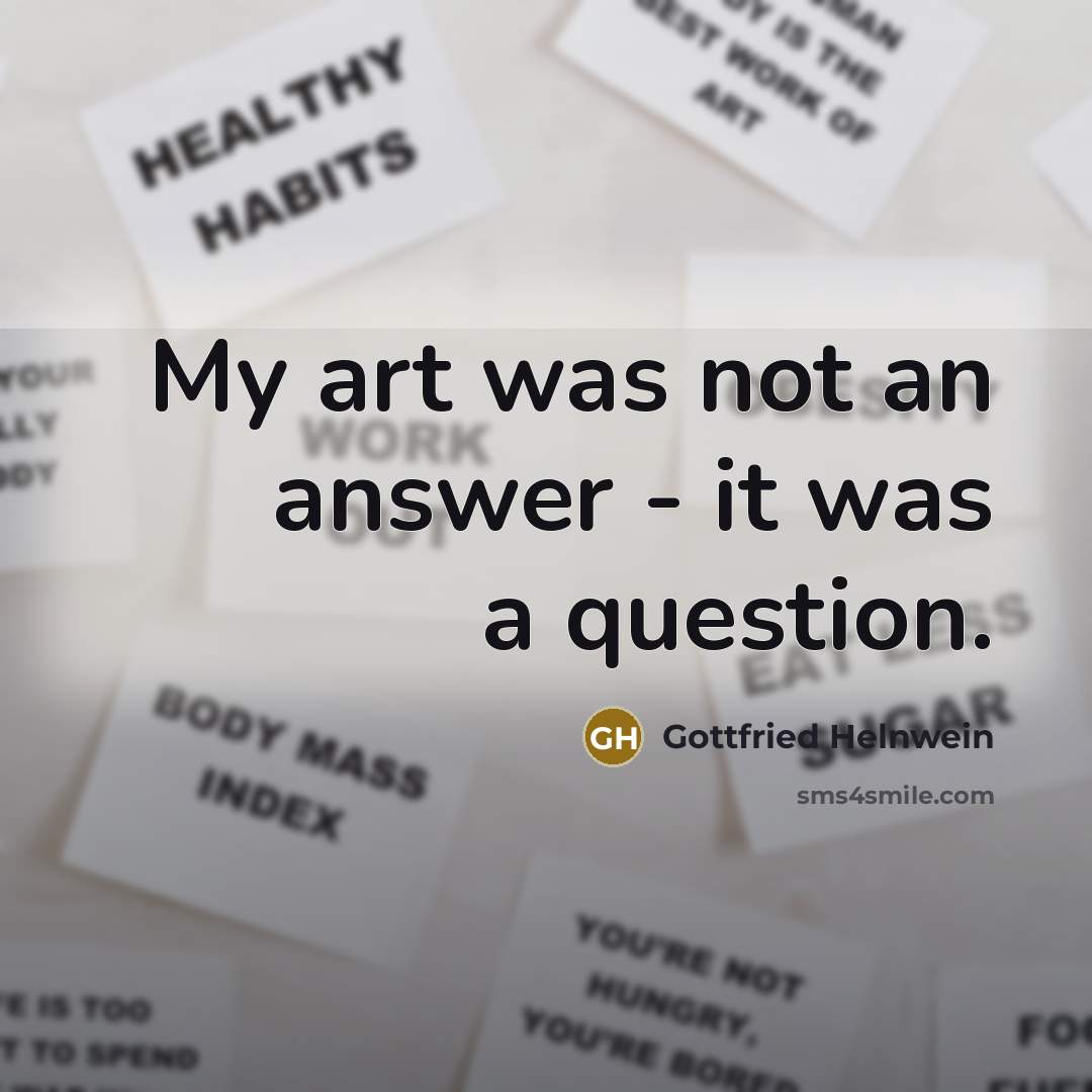 “My art was not an answer - it was a…” quote by Gottfried Helnwein