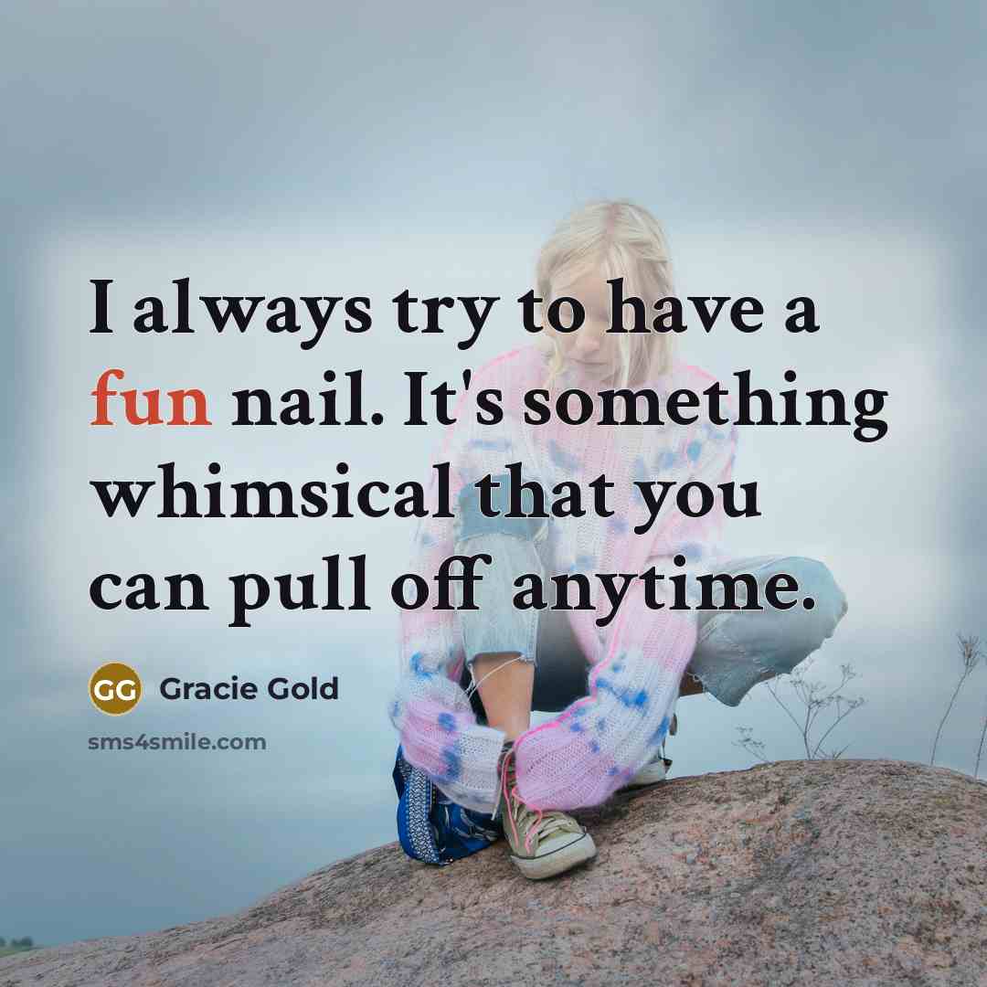 “I always try to have a fun nail. It's something…” quote by Gracie Gold