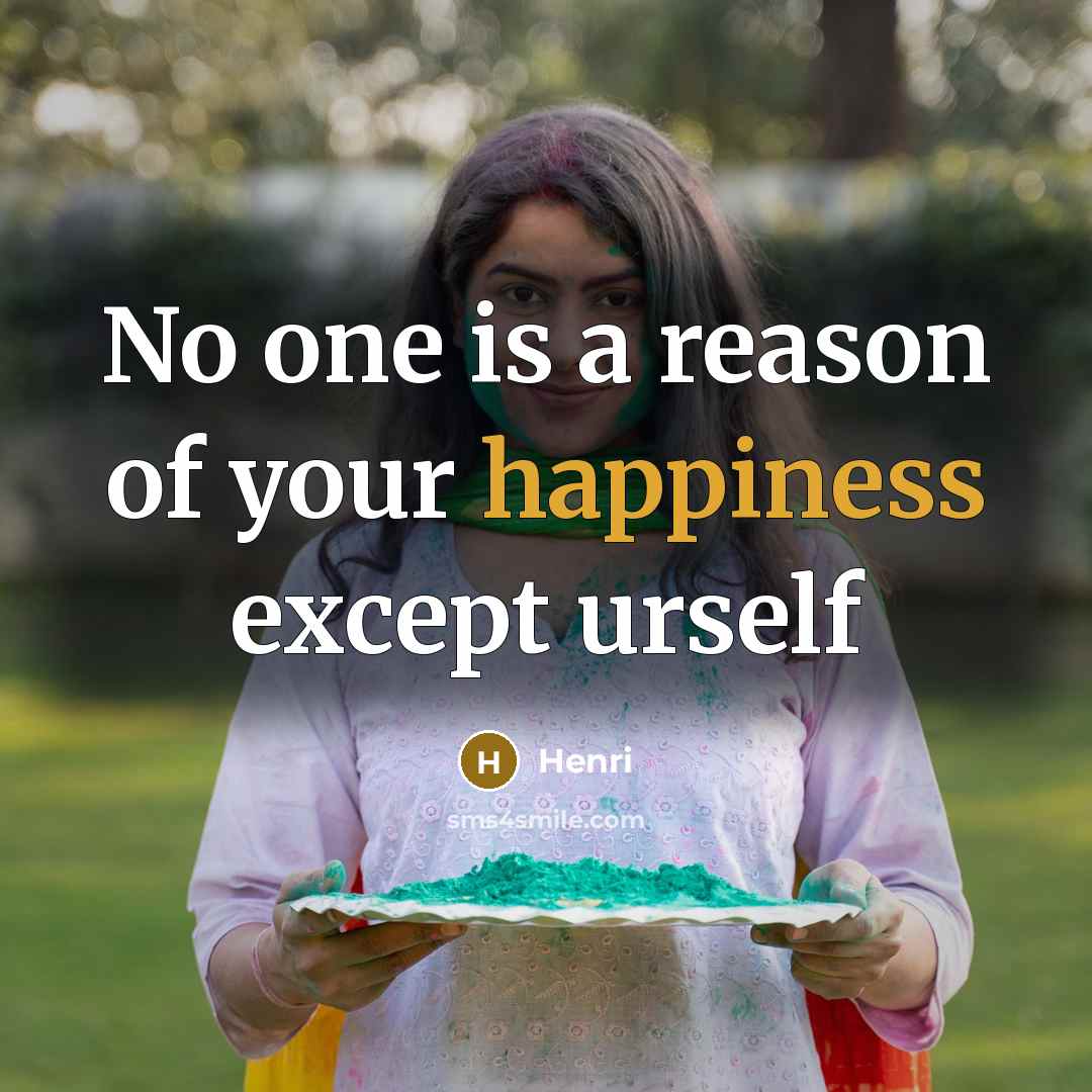 “No one is a reason of your happiness except urself…” quote by HENRI